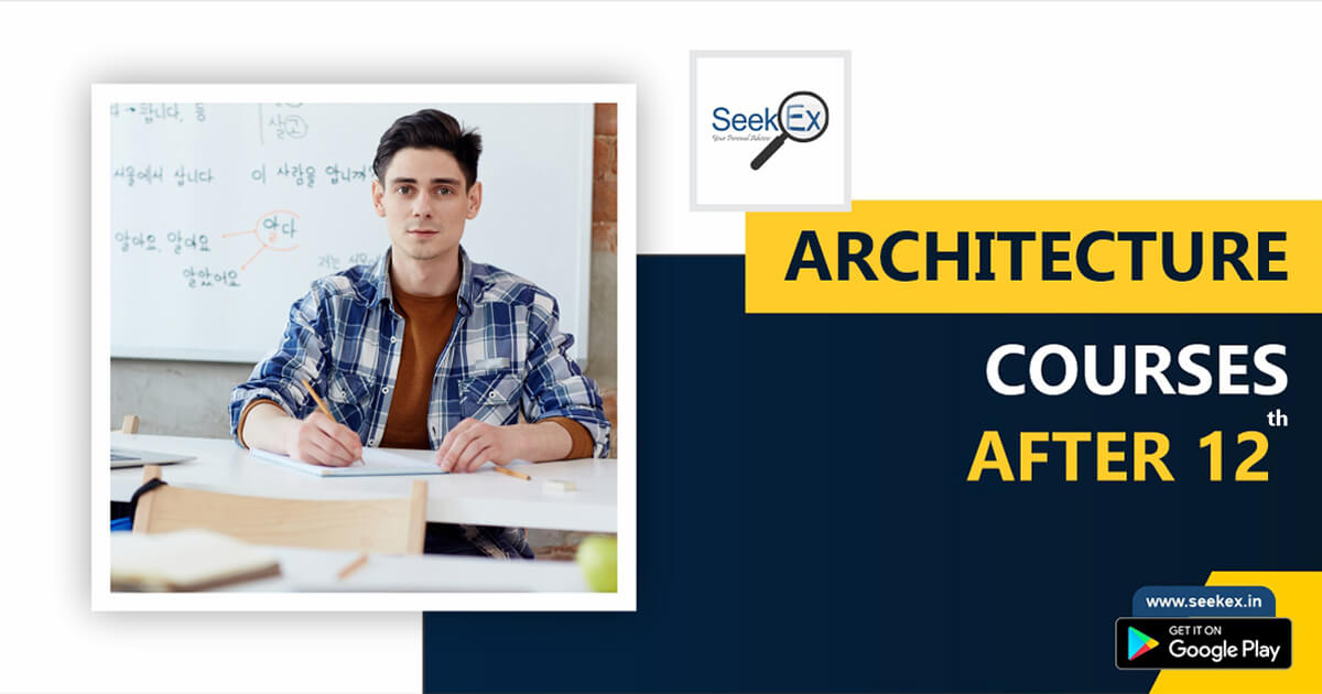 Architecture Courses After 12th | Eligibility, Course Details, Top Institutes, and So on – SeekEx